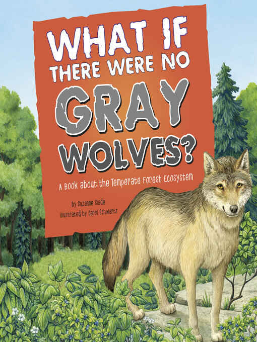 Title details for What If There Were No Gray Wolves? by Suzanne Slade - Available